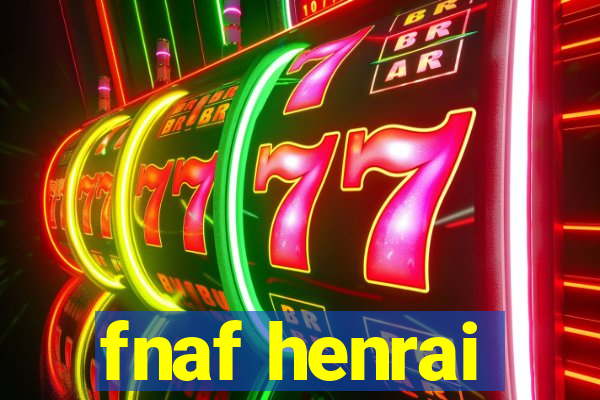 fnaf henrai